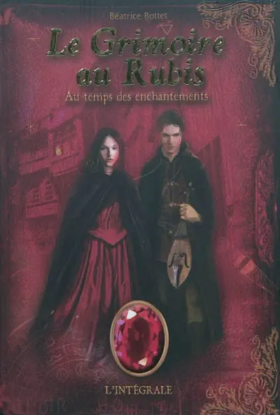 Le grimoire au rubis : l'intégrale. Vol. 1. Au temps des enchantements