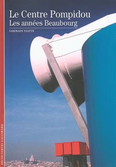Le Centre Pompidou : les années Beaubourg