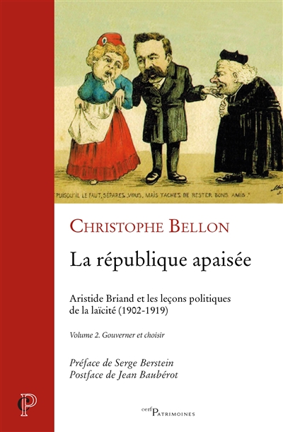 La République apaisée : Aristide Briand et les leçons politiques de la laïcité : 1902-1919. Vol. 2. Gouverner et choisir