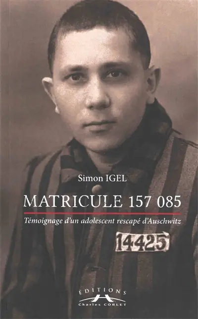 Matricule 157085 : témoignage d'un adolescent rescapé d'Auschwitz (avant, pendant, après)