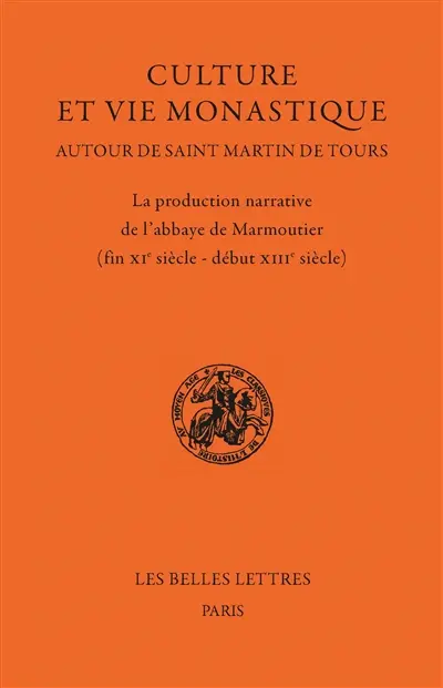 Culture et vie monastique : autour de saint Martin de Tours : la production narrative de l'abbaye de Marmoutier (fin XIe siècle-début XIIIe siècle)