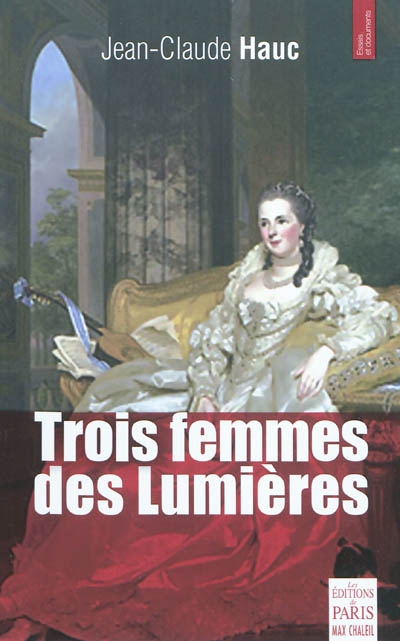 Trois femmes des Lumières : Casanova et la belle Montpelliéraine, Septimanie d'Egmont comtesse républicaine, Sara Goudar l'aventurière