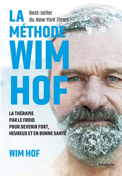 La méthode Wim Hof : la thérapie par le froid pour devenir fort, heureux et en bonne santé