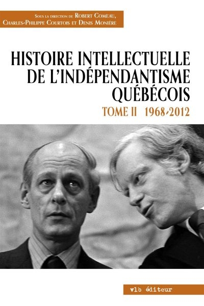 Histoire intellectuelle de l'indépendantisme québécois. Vol. 2. 1968-2010