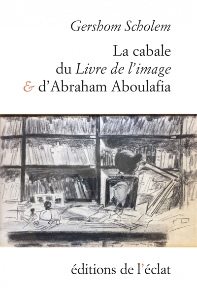 La cabale du Livre de l'image et d'Abraham Aboulafia : chapitres de l'histoire de la cabale en Espagne