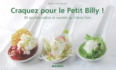 Craquez pour le Petit Billy ! : 30 recettes salées et sucrées au chèvre frais
