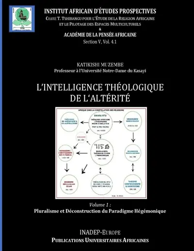 Intelligence Théologique de l 'Altérité : Volume I : Contribution à la Critique du Paradigme Hégémonique dans le Dialogue des Religions
