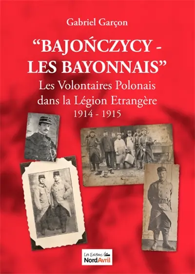 Bajonczycy-Les Bayonnais : les volontaires polonais dans la Légion étrangère : 1914-1915