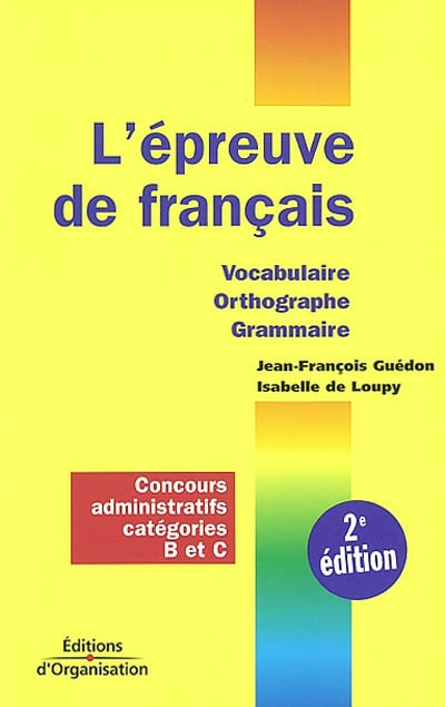 L'épreuve de français : vocabulaire, orthographe, grammaire : notions et règles de base, concours administratifs catégories B et C