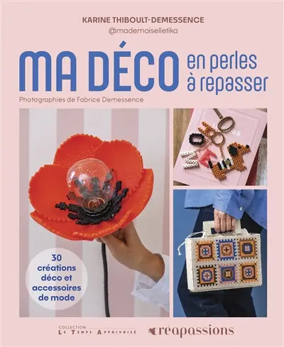 Ma déco en perles à repasser : 30 créations déco et accessoires de mode
