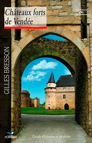 Châteaux forts de Vendée : guide d'histoire et de visite