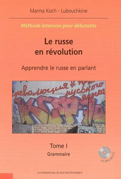 Le russe en révolution : apprendre le russe en parlant : méthode intensive pour débutants. Grammaire *** Textes, exercices, corrigés