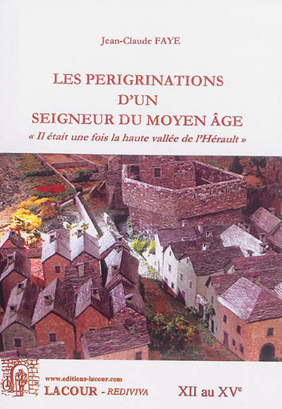 Les pérégrinations d'un seigneur du Moyen Age : il était une fois la haute vallée de l'Hérault : XII au XVe