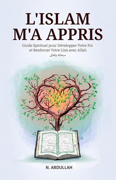 L'islam m'a appris : guide spirituel pour développer votre foi et renforcer votre lien avec Allah