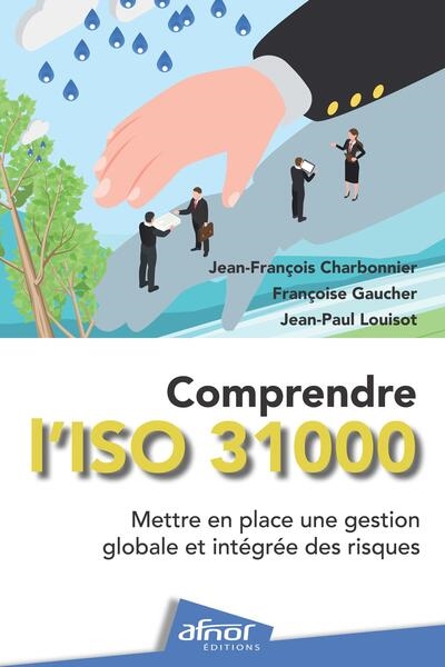 Comprendre l'ISO 31000 : mettre en place une gestion globale et intégrée des risques