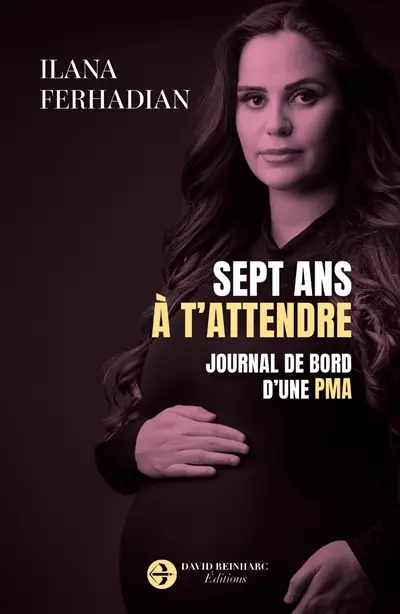 Sept ans à t'attendre : journal de bord d'une PMA