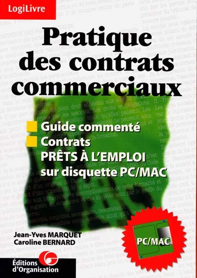 Pratique des contrats commerciaux : guide commenté, contrats prêts à l'emploi sur disquette PC-MAC
