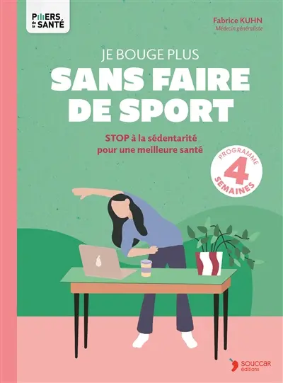 Je bouge plus sans faire de sport : stop à la sédentarité pour une meilleure santé : programme 4 semaines
