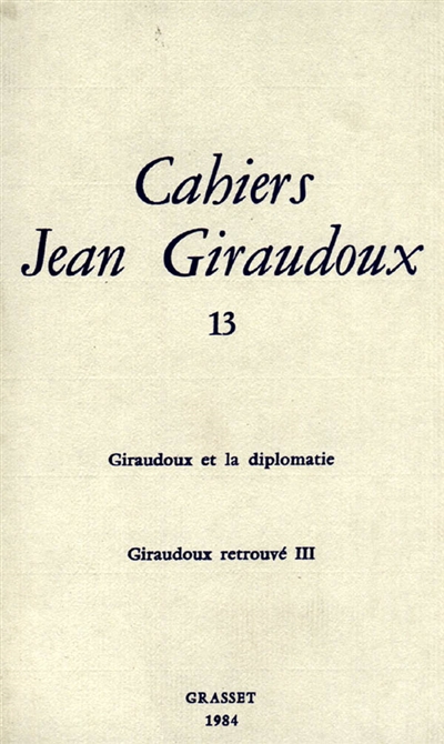Cahiers Jean Giraudoux, n° 13. Giraudoux et la diplomatie : Giraudoux retrouvé 3