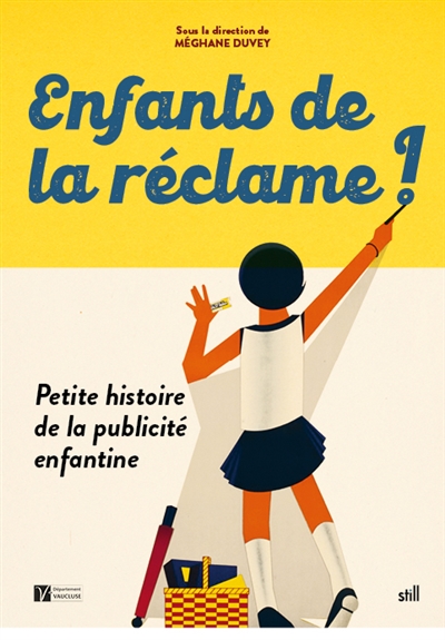 Enfants de la réclame ! : petite histoire de la publicité enfantine