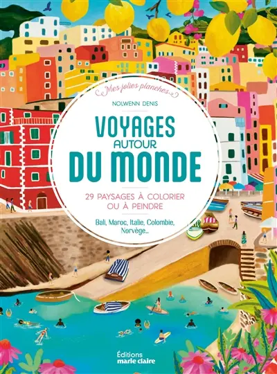 Voyages autour du monde : 29 paysages à colorier ou à peindre : Bali, Maroc, Italie, Colombie, Norvège...