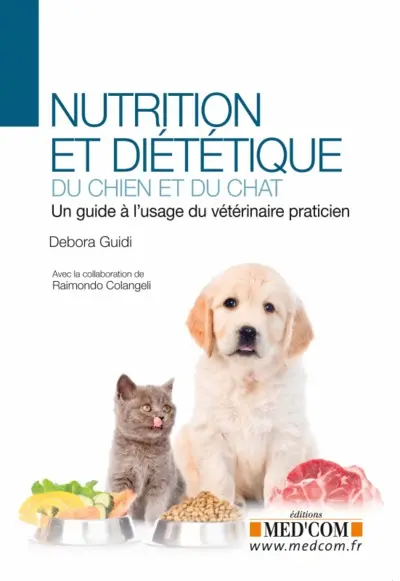 Nutrition et diététique du chien et du chat : un guide à l'usage du vétérinaire praticien