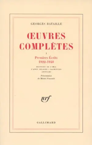 Oeuvres complètes. Vol. 1. Premiers écrits, 1922-1940. Histoire de l'oeil. L'anus solaire