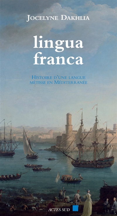 Lingua franca : histoire d'une langue métisse en Méditerranée