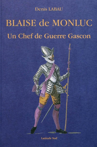 Blaise de Monluc : un chef de guerre Gascon