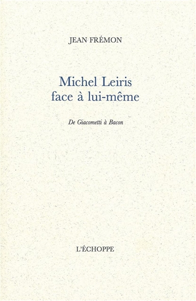 Michel Leiris face à lui-même : de Giacometti à Bacon