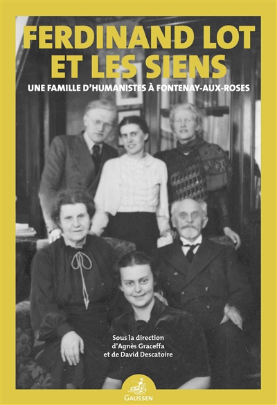 Ferdinand Lot et les siens : une famille d'humanistes à Fontenay-aux-Roses