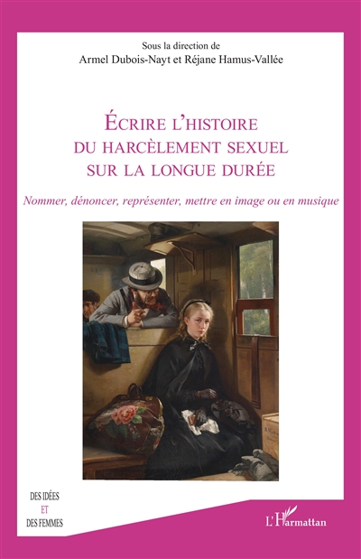 Ecrire l'histoire du harcèlement sexuel sur la longue durée : nommer, dénoncer, représenter, mettre en image ou en musique