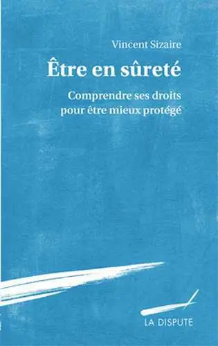 Etre en sûreté : comprendre ses droits pour être mieux protégé