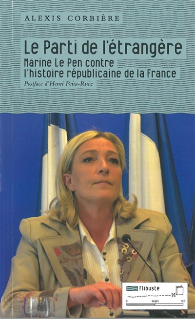 Le parti de l'étrangère : Marine Le Pen contre l'histoire républicaine de la France