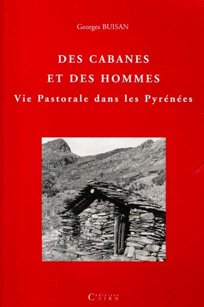 Des cabanes et des hommes : vie pastorale et cabanes de pâtre dans les Pyrénées