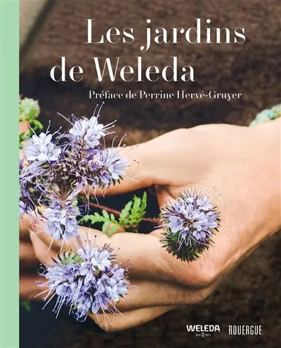 Les jardins de Weleda : huit jardins, un savoir infini, une beauté éternelle