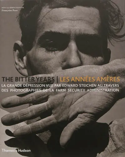 The bitter years : la grande dépression vue par Edward Steichen au travers des photographies de la Farm security administration. Les années amères : la grande dépression vue par Edward Steichen au travers des photographies de la Farm security administration