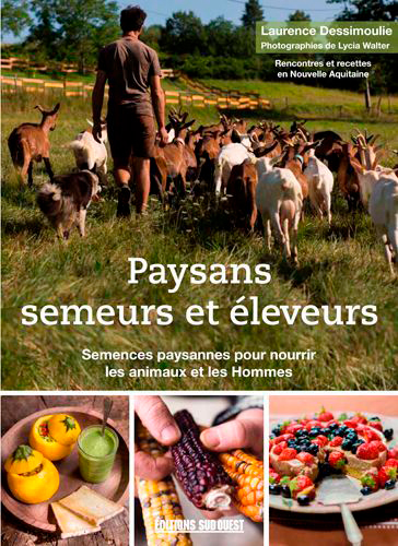 Paysans semeurs et éleveurs : semences paysannes dans les champs et dans l'assiette : rencontres et recettes en Nouvelle-Aquitaine