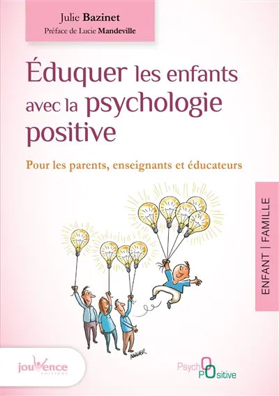 Eduquer les enfants avec la psychologie positive : pour les parents, enseignants et éducateurs