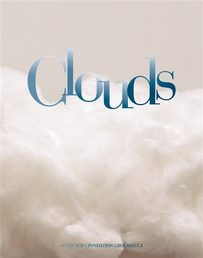 Clouds : exposition, Le Roeulx, Château du Roeulx, du 21 mai au 18 octobre 2015