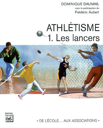 Athlétisme. Vol. 1. Les lancers