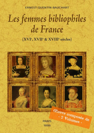 Les femmes bibliophiles de France : XVIe, XVIIe & XVIIIe siècles