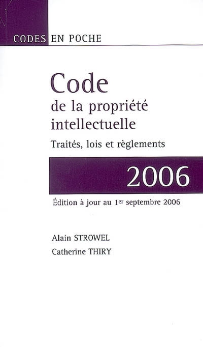 Code de la propriété intellectuelle 2006 : traités, lois et règlements : textes au 1er septembre 2006