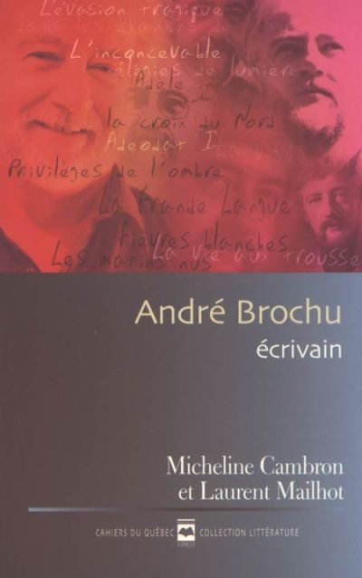 Cahiers du Québec. Littérature. Vol. CQ145. André Brochu, écrivain