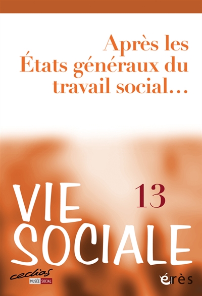 Vie sociale, n° 13. Après les Etats généraux du travail social...