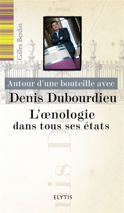 Autour d'une bouteille avec Denis Dubourdieu : l'oenologie dans tous ses états