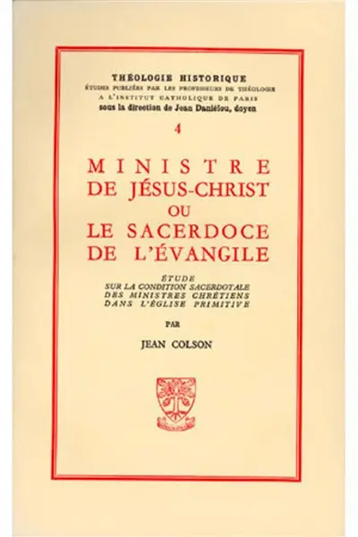 Ministre de Jésus-Christ ou le Sacerdoce de l'Evangile : étude sur la condition sacerdotale des ministres chrétiens dans l'Eglise primitive