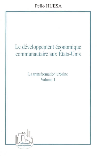 Le développement économique communautaire aux Etats-Unis. Vol. 1. La transformation urbaine