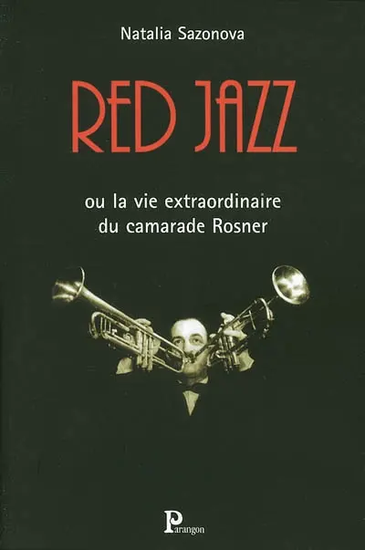 Red jazz ou La vie extraordinaire du camarade Rosner