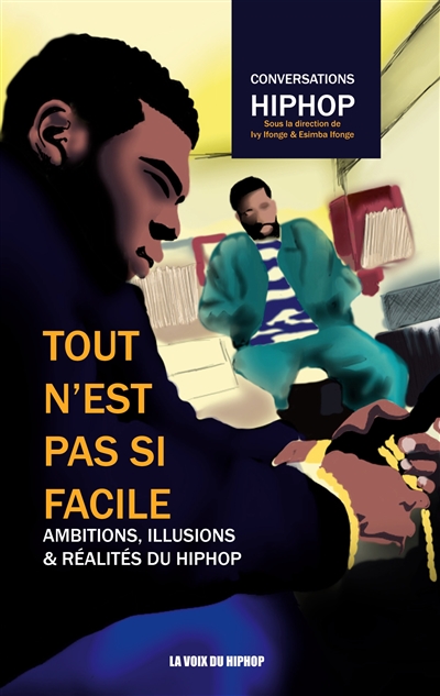 Tout n'est pas si facile : Ambitions, illusions et réalités du HipHop